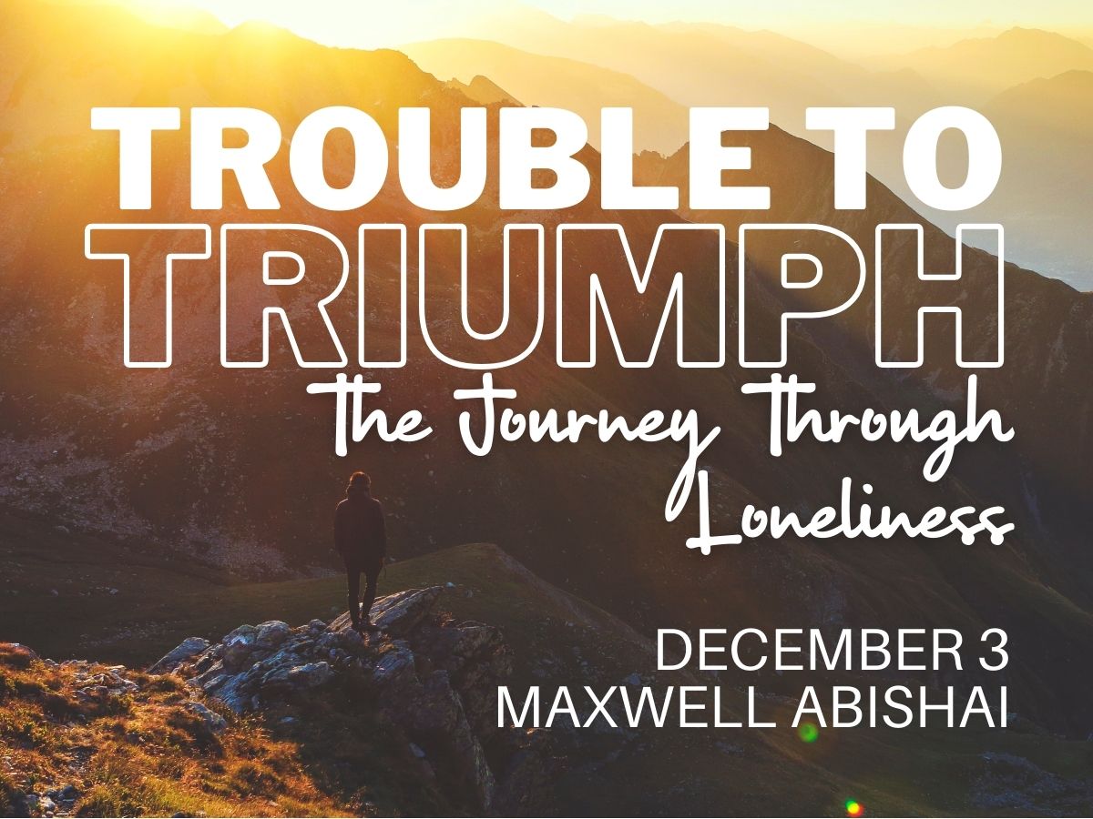 Featured image for ““Trouble to Triumph: The Journey Through Loneliness” – December 3, 2023”